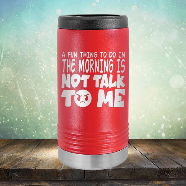 A Fun Thing To Do In The Morning Is Not Talk To Me - Laser Etched Tumbler Mug