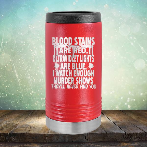 Blood Stains Are Red, Ultraviolet Lights Are Blue, I Watch Enough Murder Shows - Laser Etched Tumbler Mug