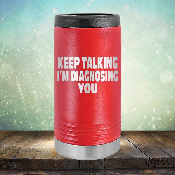 Keep Talking I'm Diagnosing You - Laser Etched Tumbler Mug