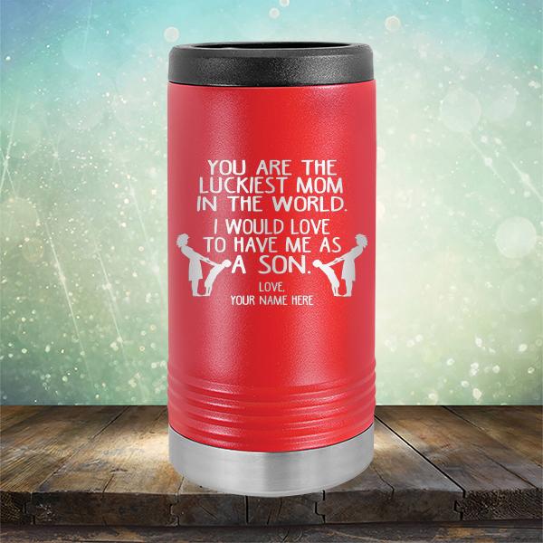 You Are The Luckiest Mom In The World. I Would Love To Have Me As A Son - Laser Etched Tumbler Mug