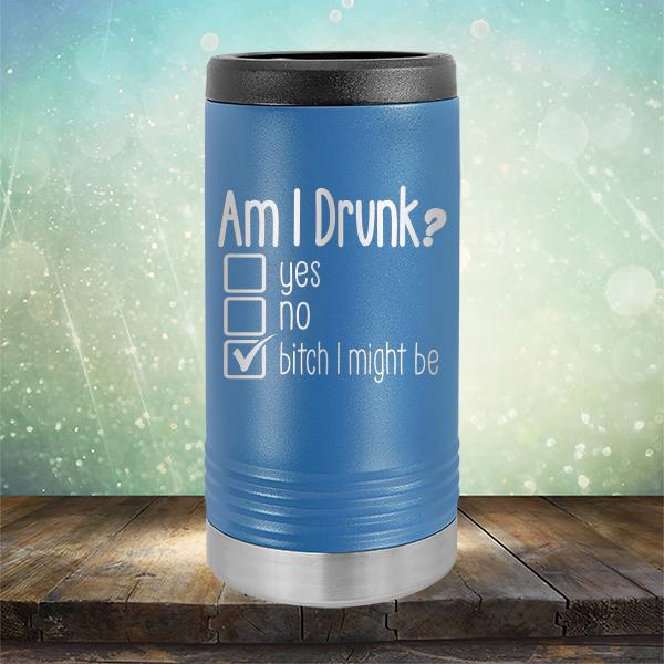 Am I Drunk Yes, No, Bitch I Might Be - Laser Etched Tumbler Mug