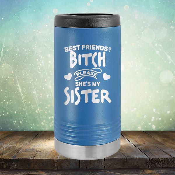 Best Friends? Bitch Please She&#39;s My Sister - Laser Etched Tumbler Mug