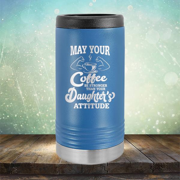 May Your Coffee Be Stronger Than Your Daughter&#39;s Attitude - Laser Etched Tumbler Mug