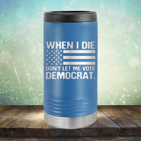 When I Die Don&#39;t Let Me Vote Democrat - Laser Etched Tumbler Mug