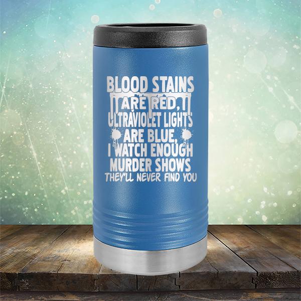 Blood Stains Are Red, Ultraviolet Lights Are Blue, I Watch Enough Murder Shows - Laser Etched Tumbler Mug