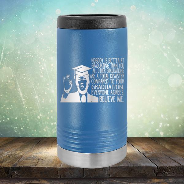 Nobody is Better At Graduating Than You All Other Graduations Are A Total Disaster Compared to Your Graduation - Laser Etched Tumbler Mug