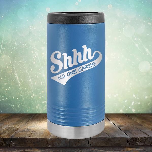 Shhh No One Cares - Laser Etched Tumbler Mug