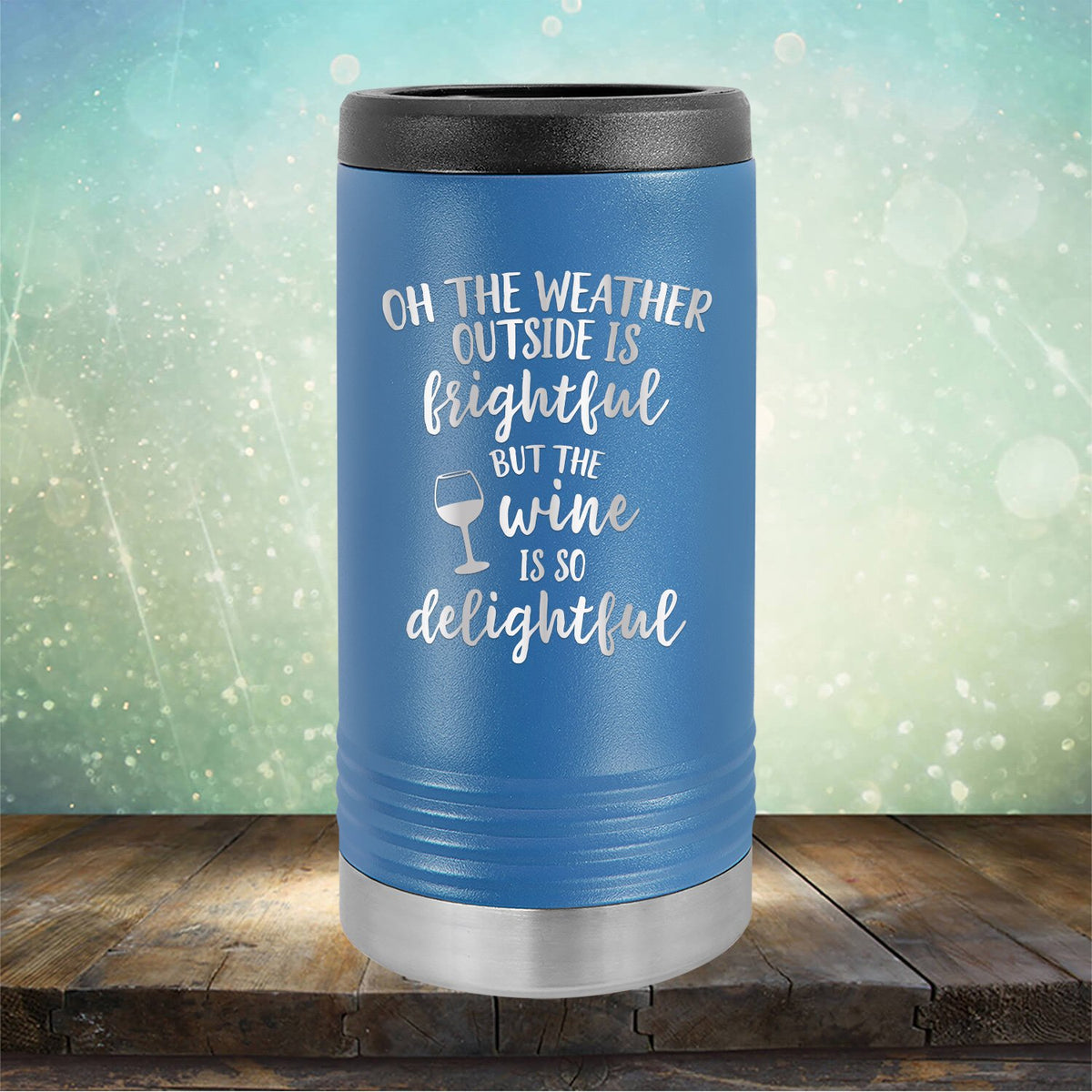 Oh The Weather Outside is Frightful But The Wine is So Delightful - Laser Etched Tumbler Mug