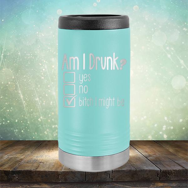 Am I Drunk Yes, No, Bitch I Might Be - Laser Etched Tumbler Mug