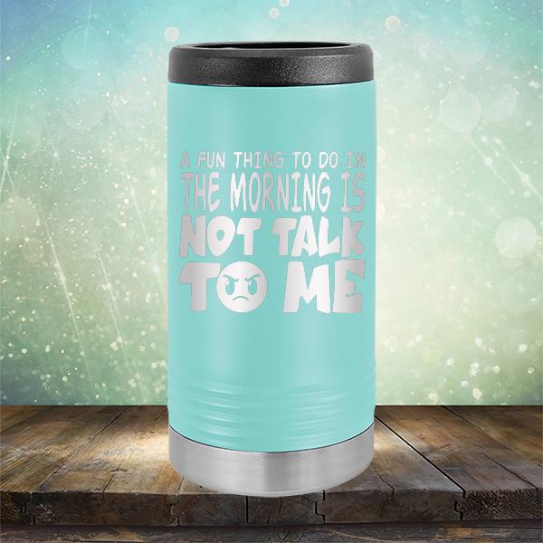 A Fun Thing To Do In The Morning Is Not Talk To Me - Laser Etched Tumbler Mug