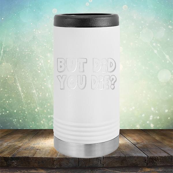 But Did You Die? - Laser Etched Tumbler Mug