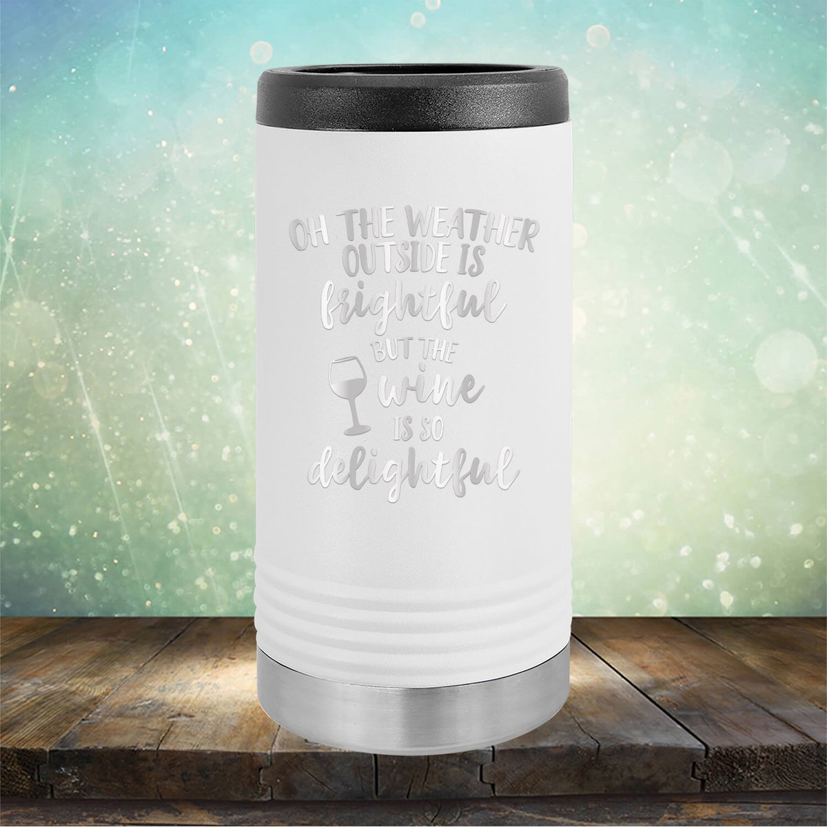 Oh The Weather Outside is Frightful But The Wine is So Delightful - Laser Etched Tumbler Mug
