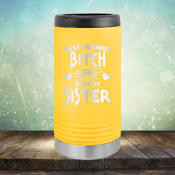 Best Friends? Bitch Please She&#39;s My Sister - Laser Etched Tumbler Mug