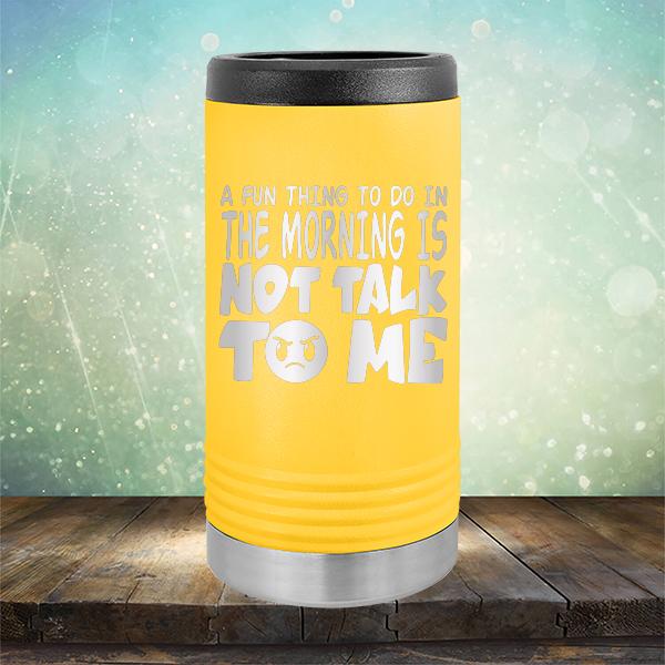 A Fun Thing To Do In The Morning Is Not Talk To Me - Laser Etched Tumbler Mug