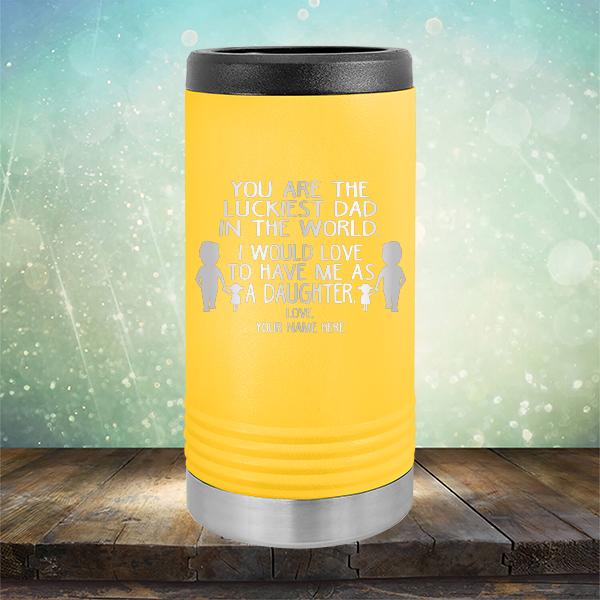 You Are The Luckiest Dad in The World. I Would Love to Have Me As A Daughter - Laser Etched Tumbler Mug