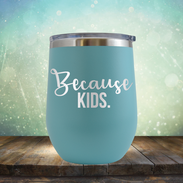 Because Kids - Stemless Wine Cup