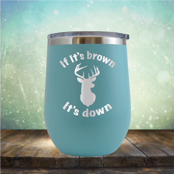 If It’s Brown It&#39;s Down - Stemless Wine Cup