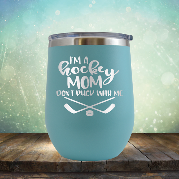 I&#39;m a Hockey Mom. Don&#39;t Puck with Me - Stemless Wine Cup