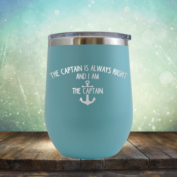 The Captain is Always Right and I am the Captain - Stemless Wine Cup