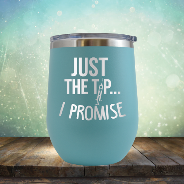 Just the Tip I Promise - Stemless Wine Cup