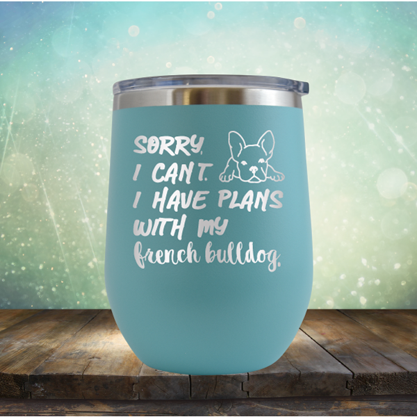 Sorry I Can&#39;t. I have Plans with my French Bulldog - Stemless Wine Cup