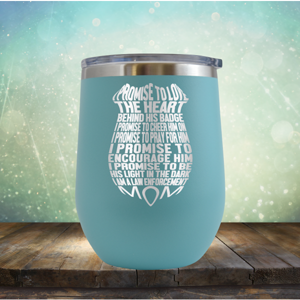 I Promise to Love the Heart Behind His Badge. I Am A Law Enforcement Mom - Stemless Wine Cup