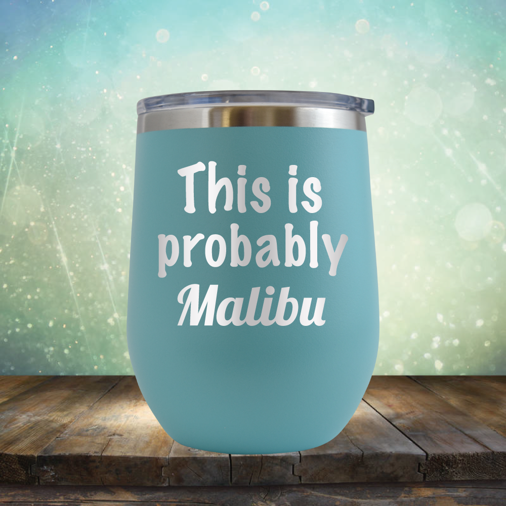 This is Probably Malibu - Stemless Wine Cup