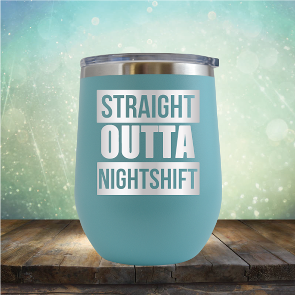 Straight Outta Night Shift - Stemless Wine Cup