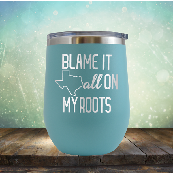 Blame it All on my Texas Roots - Stemless Wine Cup