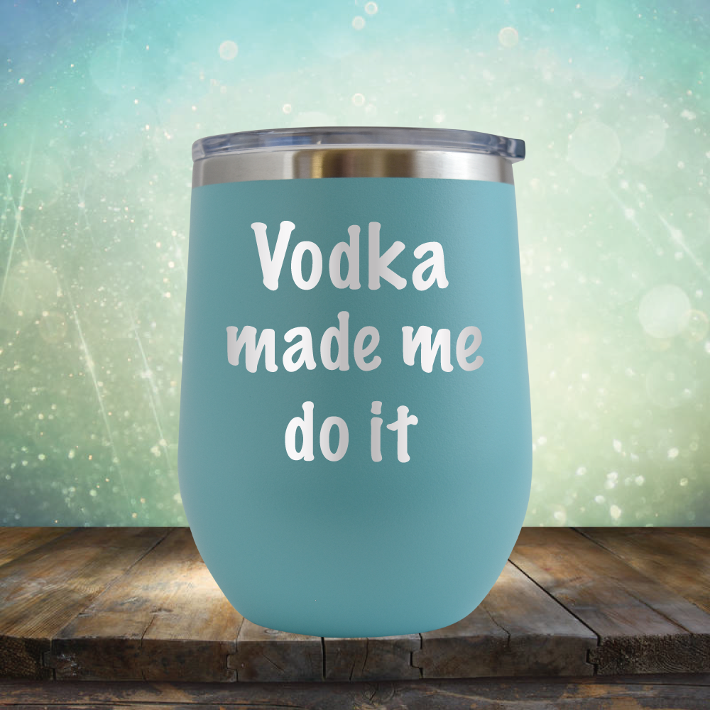 Vodka Made Me Do It - Stemless Wine Cup