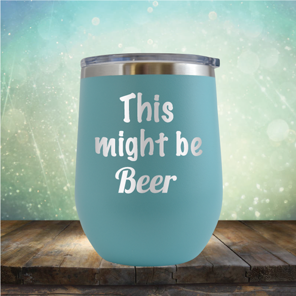This Might Be Beer - Stemless Wine Cup