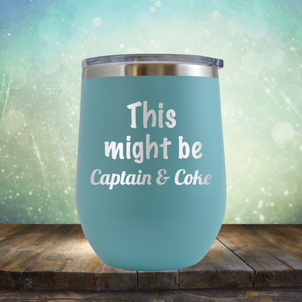 This Might Be Captain &amp; Coke - Stemless Wine Cup