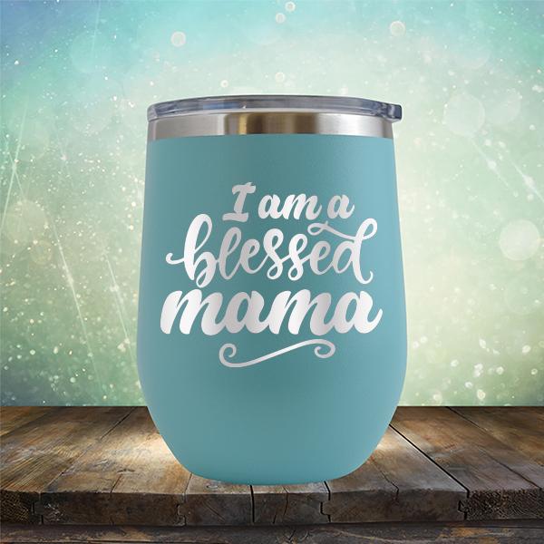 I Am A Blessed Mama - Stemless Wine Cup