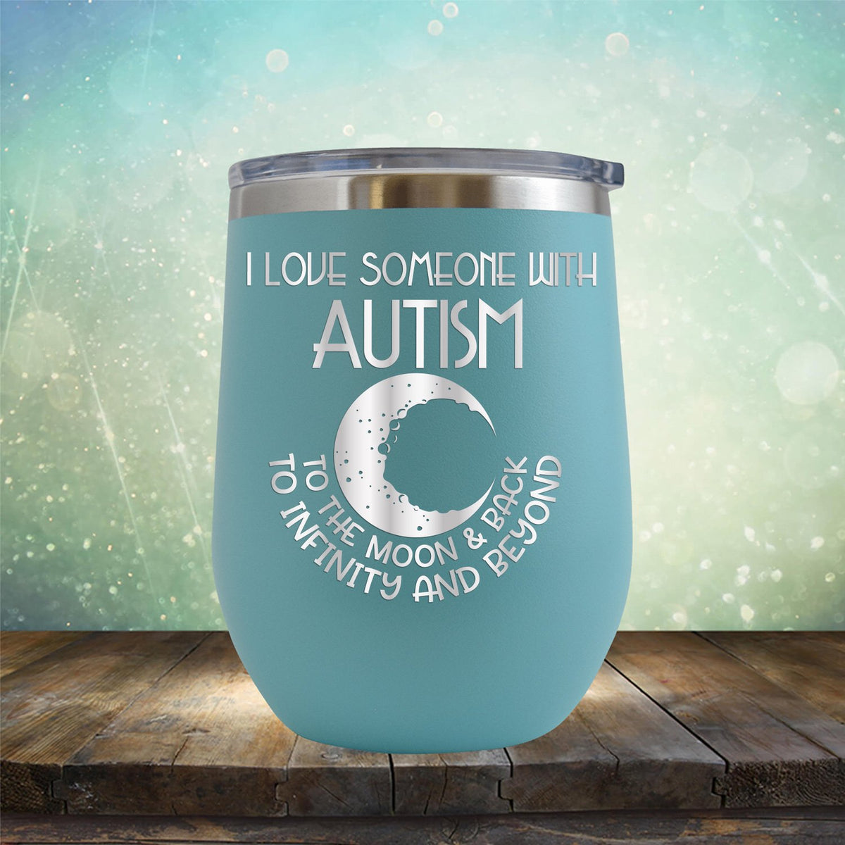 I Love Someone with the Autism to the Moon &amp; Back - Wine Tumbler