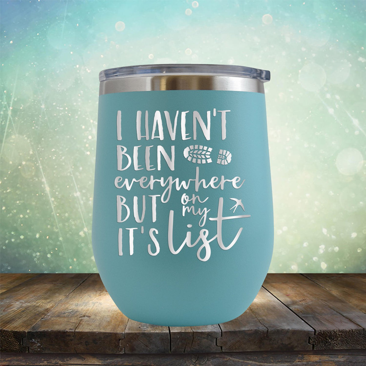 I Haven&#39;t Been Everywhere But It&#39;s On My List - Stemless Wine Cup