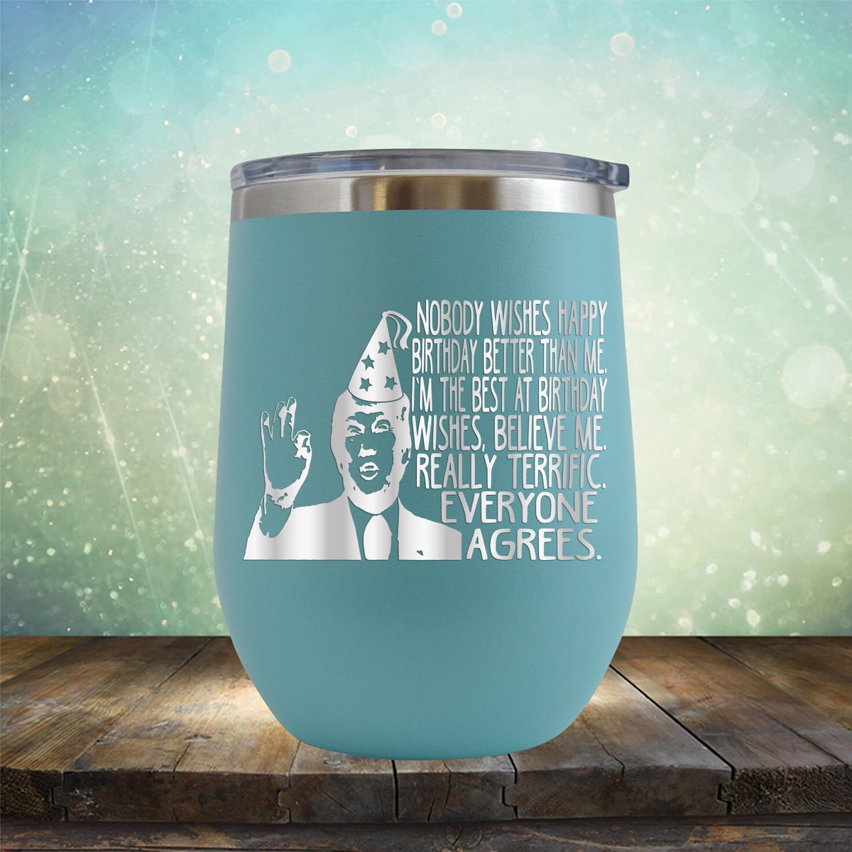 Nobody Wishes Happy Birthday Better Than Me TRUMP - Stemless Wine Cup