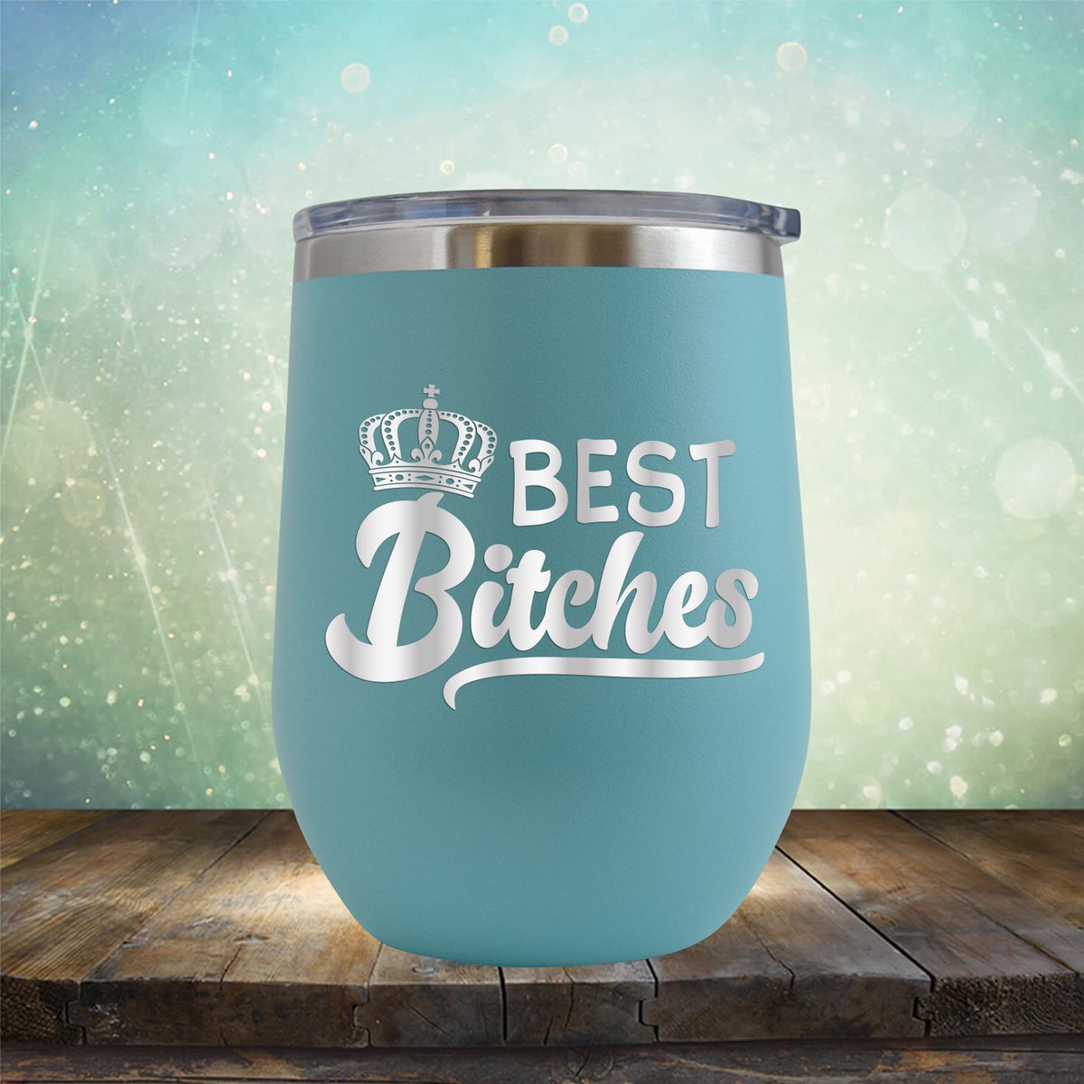 Best Bitches - Stemless Wine Cup