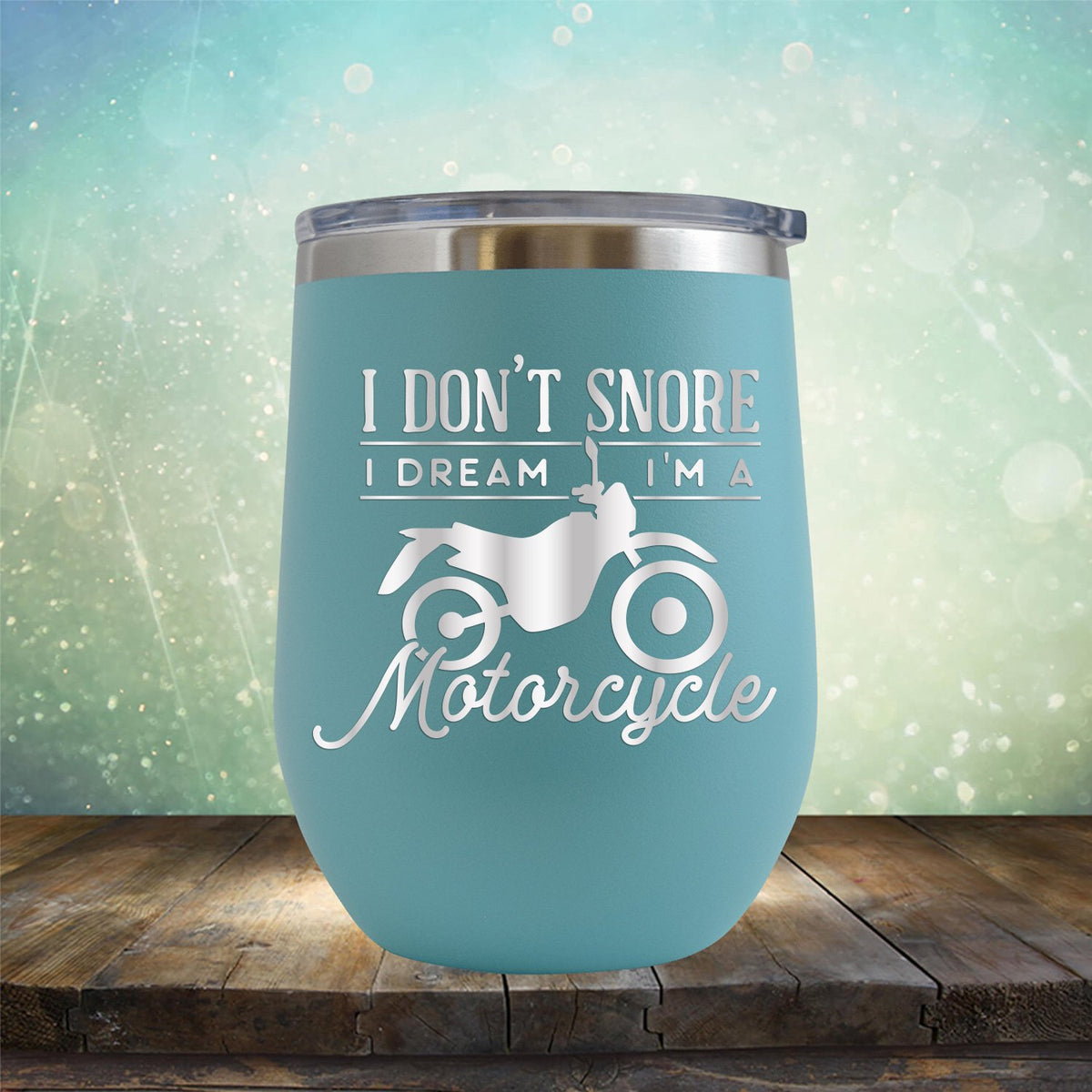 I Don&#39;t Snore I&#39;m Dream I&#39;m A Motorcycle - Stemless Wine Cup