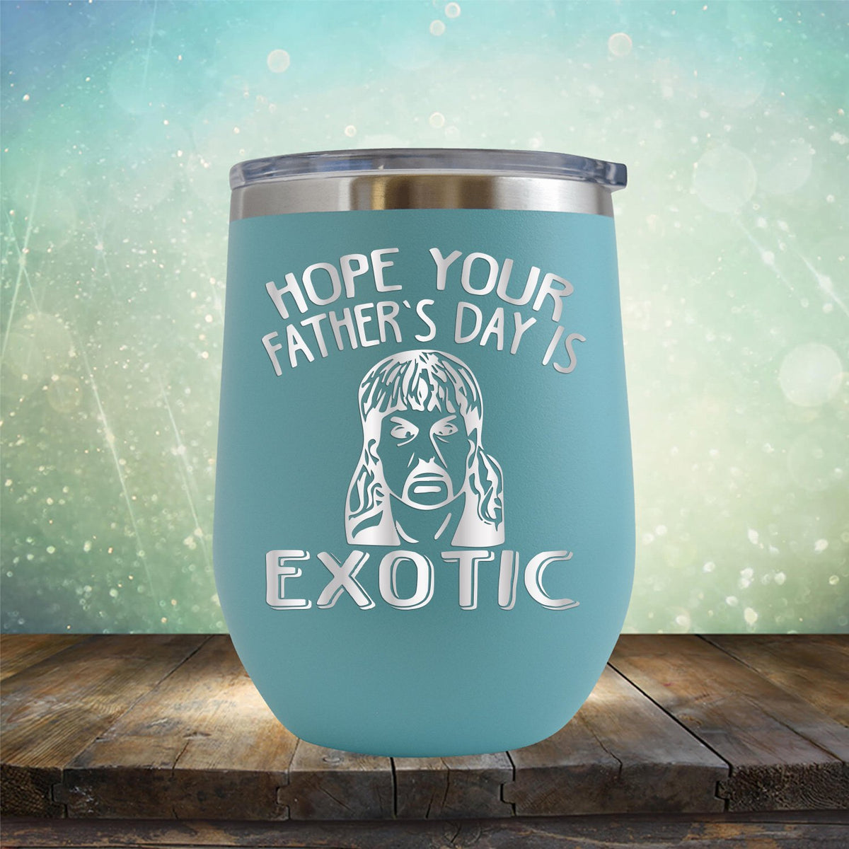 Hope Your Father&#39;s Day is Exotic - Stemless Wine Cup