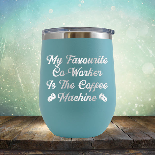 My Favorite Co-Worker is the Coffee Machine - Stemless Wine Cup