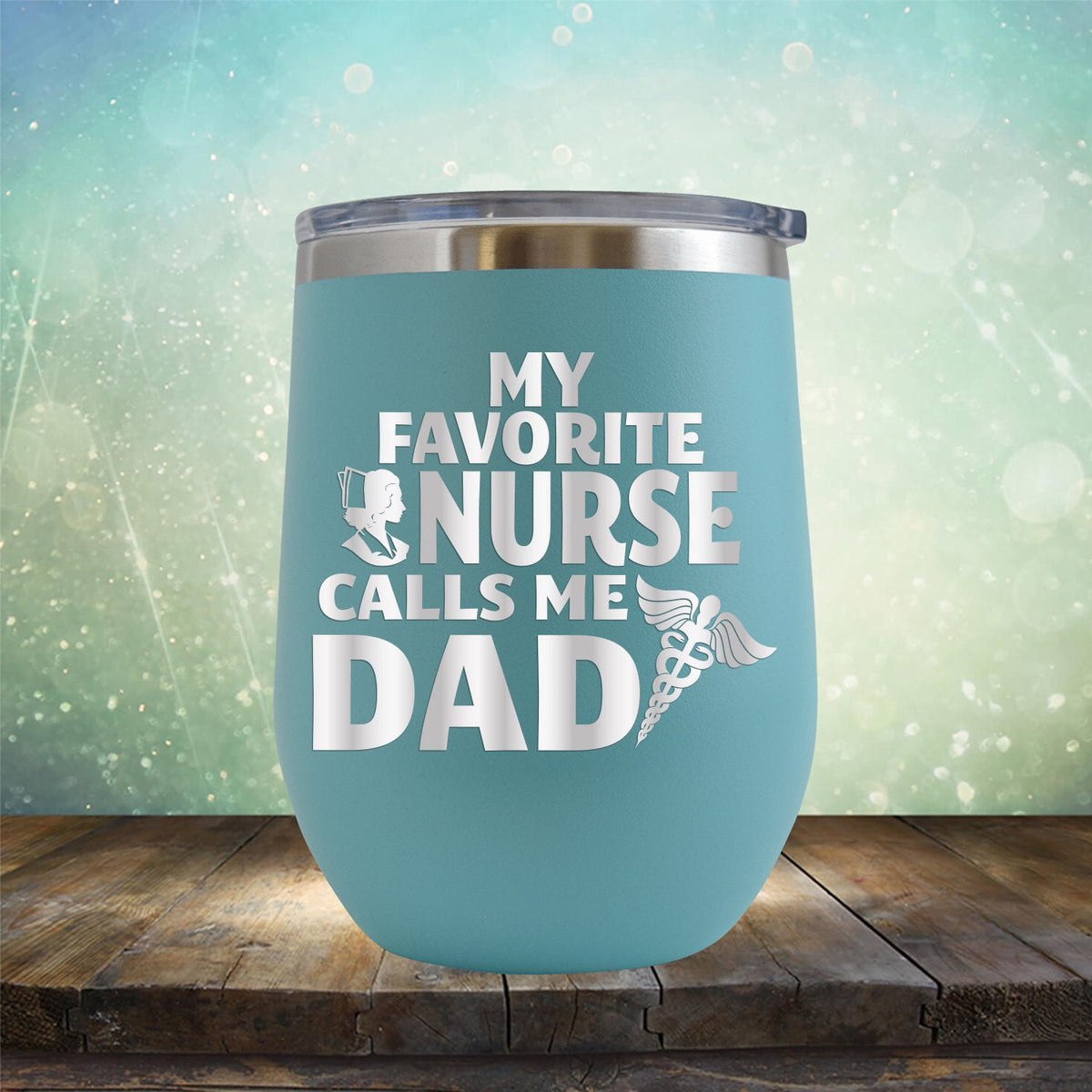 My Favorite Nurse Calls Me Dad - Stemless Wine Cup