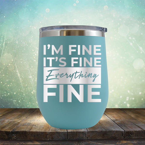 I'm Fine It's Fine Everything's Fine - Stemless Wine Cup