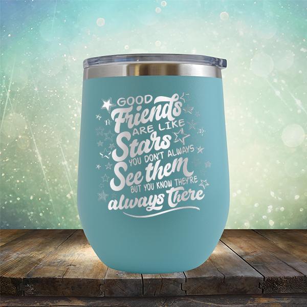 Good Friends Are Like Stars You Don&#39;t Always See Them But You Know They&#39;re Always There - Stemless Wine Cup