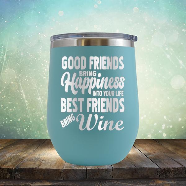 Good Friends Bring Happiness into Your Life Best Friends Bring Wine - Stemless Wine Cup