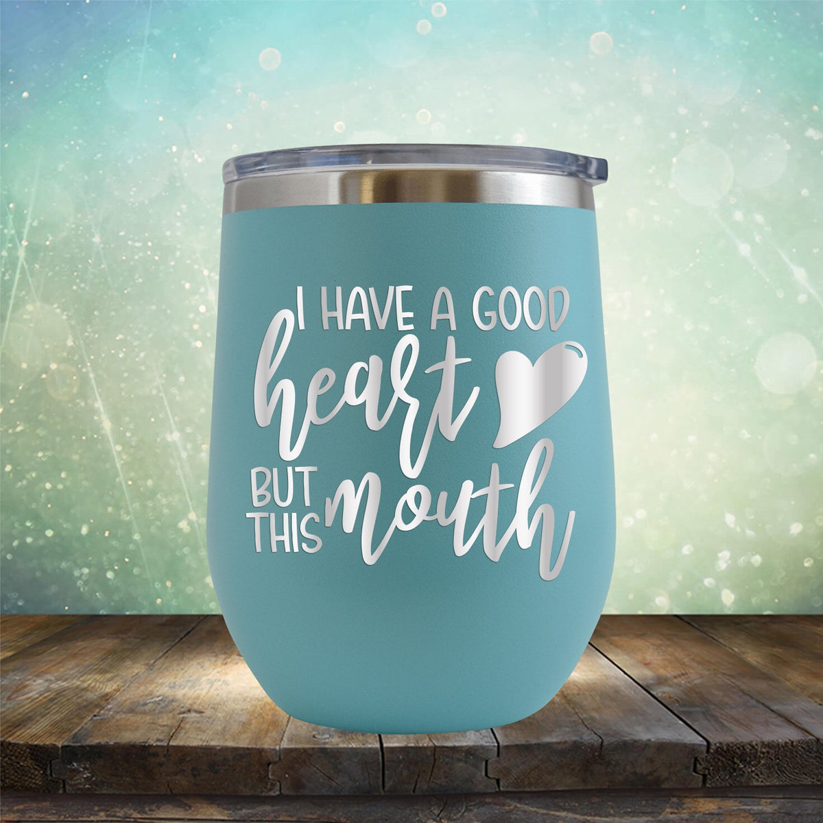 I Have A Good Heart But This Mouth - Stemless Wine Cup