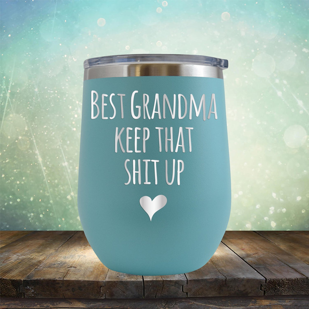 Best Grandma Keep That Shit Up - Stemless Wine Cup