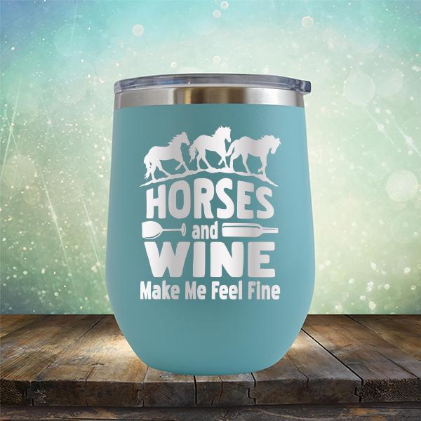 Horses and Wine Make Me Feel Fine - Stemless Wine Cup