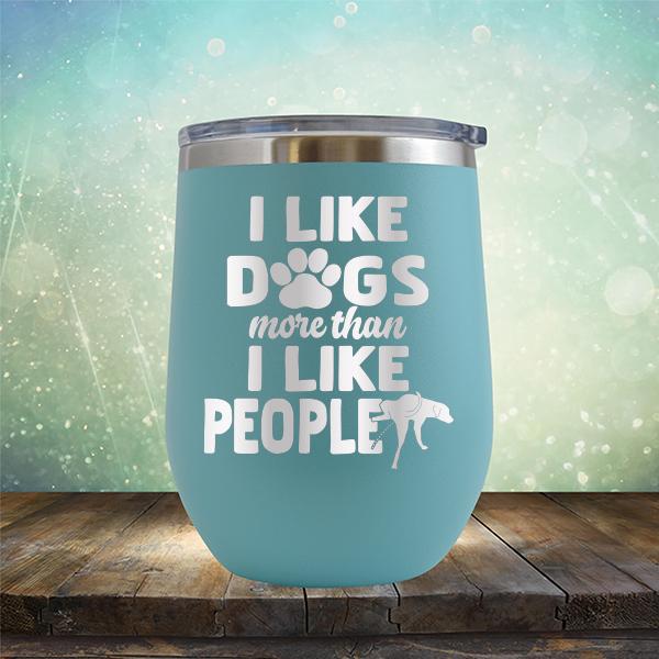 I Like Dogs More Than I Like People - Stemless Wine Cup
