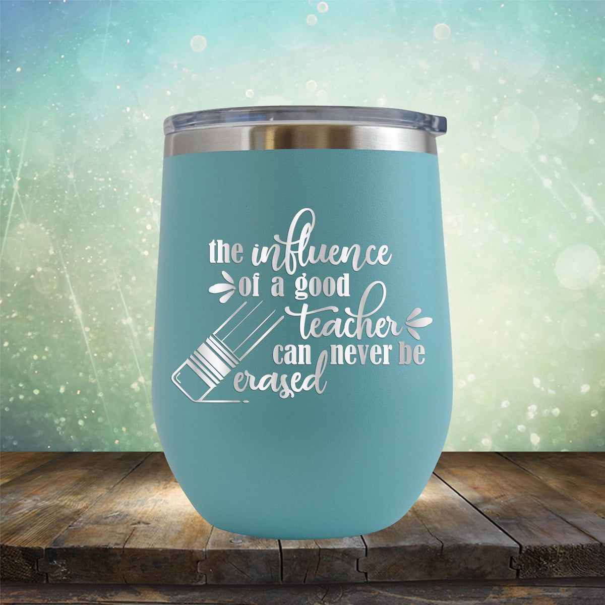 The Influence of A Good Teacher Can Never Be Erased - Stemless Wine Cup