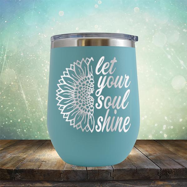 Let Your Soul Shine - Stemless Wine Cup